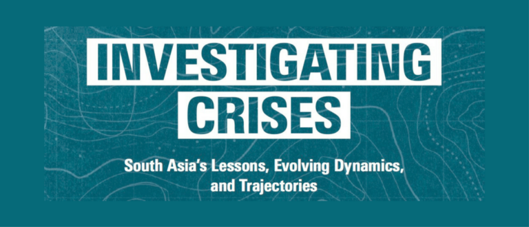 Investigating Crises: South Asia’s Lessons, Evolving Dynamics, and Trajectories