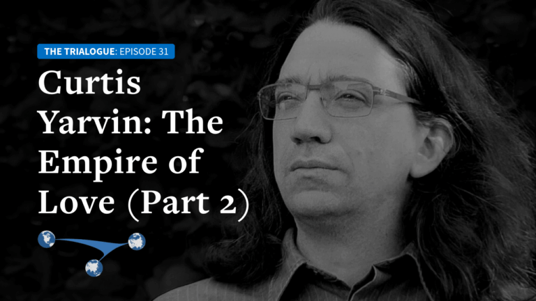 Curtis Yarvin (Part 2): The Empire of Love