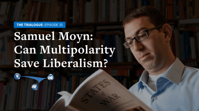 Samuel Moyn: Can Multipolarity Save Liberalism?
